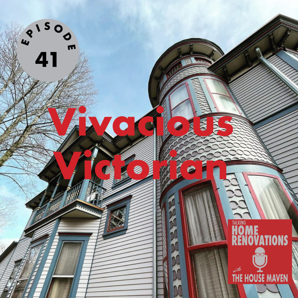 Cover graphic of Talking Home Renovations episode 41, "Vivacious Victorian". The background photo is of a Queen Anne style Victorian house with gray siding and ornate blue and red trim.