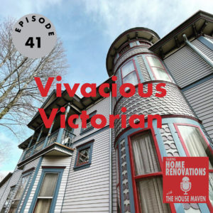 Cover graphic for Talking Home Renovations Episode 41, "Vivacious Victorian". The background photo is a low-angle shot of a gray Victorian house with a tall turret.