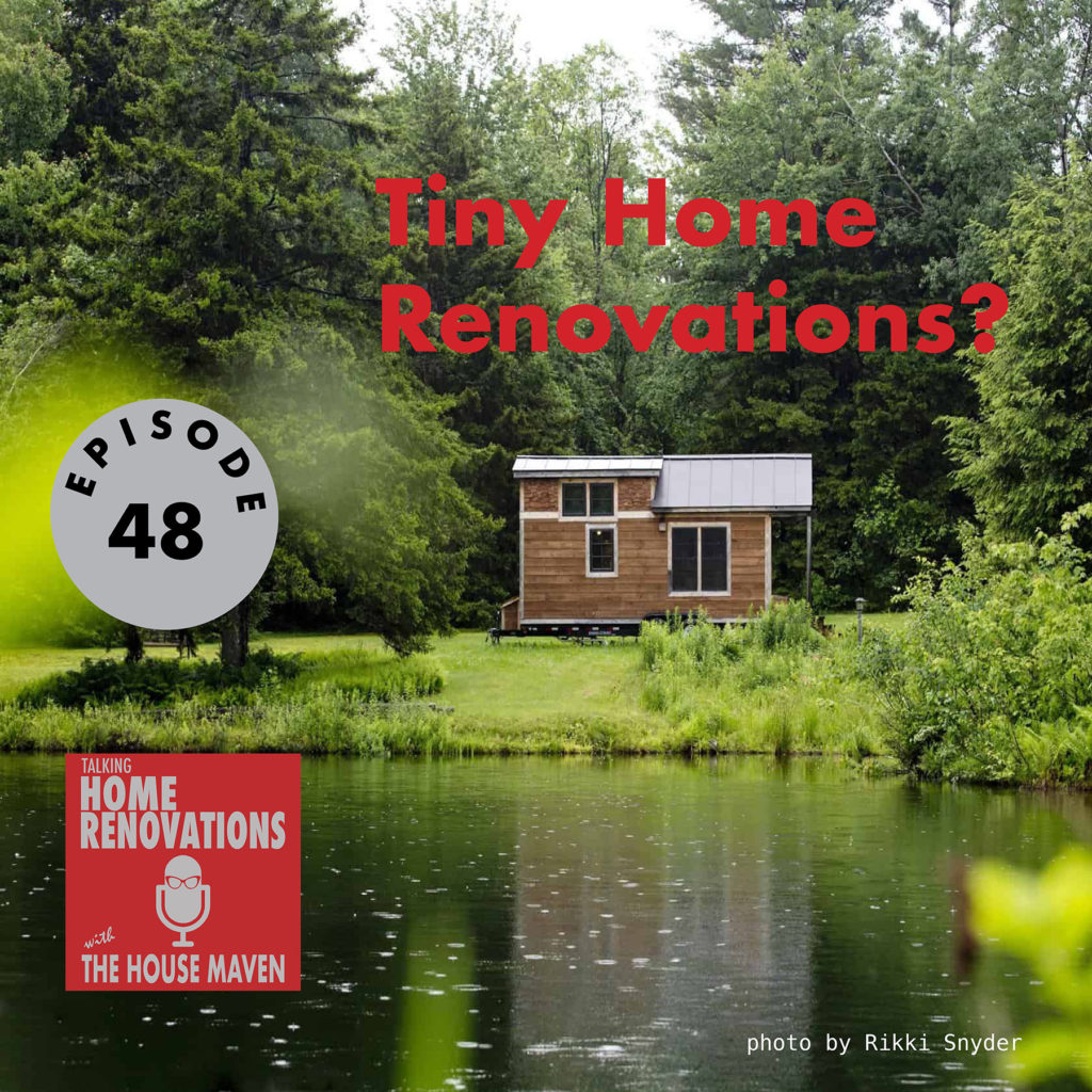 Cover graphic for Talking Home Renovations episode 48, "Tiny Home Renovations?" The background is a photo of a tiny wooden house by a pond, surrounded by green trees and grass.