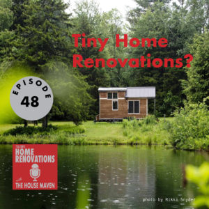 Cover graphic for Talking Home Renovations episode 48, "Tiny Home Renovations?" The background is a photo of a tiny wooden house by a pond, surrounded by green trees and grass.