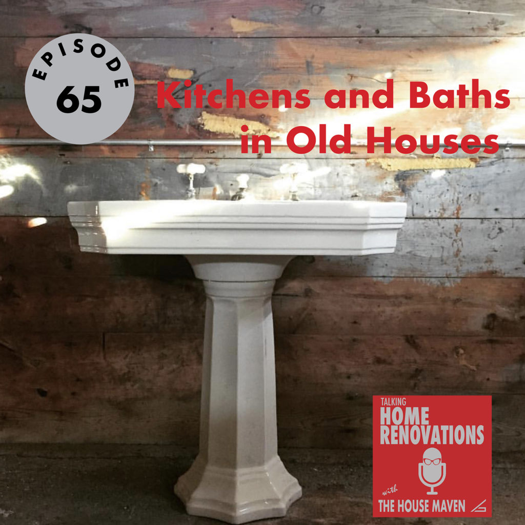 Cover graphic for Episode 65 of Talking Home Renovations, "Kitchens and Baths in Old Houses". The background photo is a vintage sink against a distressed wood wall. The red podcast logo appears in the lower right.